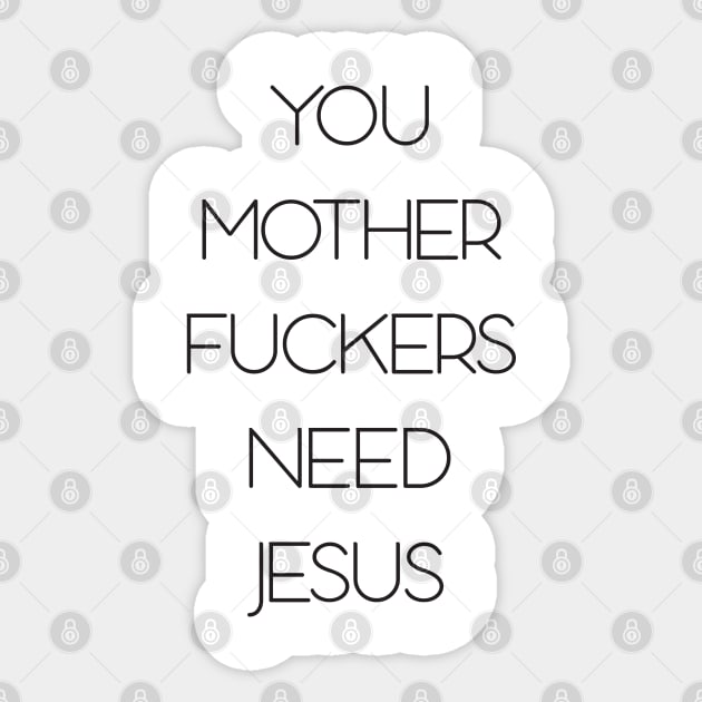 You need jesus Sticker by old_school_designs